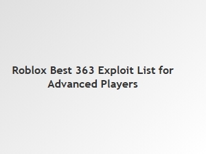 Best Roblox 363 Exploits for Advanced Players