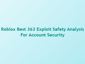 Roblox 363 Exploit Safety Analysis for Account Security