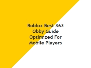 Best Roblox 363 Obby Guide for Mobile Players