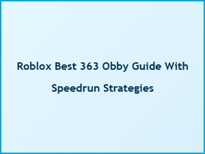 Roblox 363 Obby: Best Guide and Speedrun Strategies