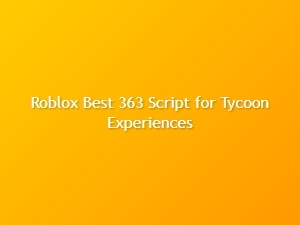 Best Roblox 363 Script for Tycoon Experiences