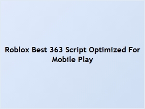 Best Roblox 363 Script Optimized for Mobile Play
