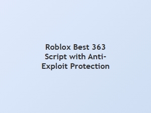 Best Roblox 363 Script with Anti-Exploit Protection