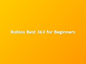 Best Roblox 363 Guide for Beginners