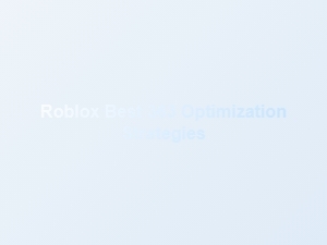 Best Roblox 363 Optimization Strategies