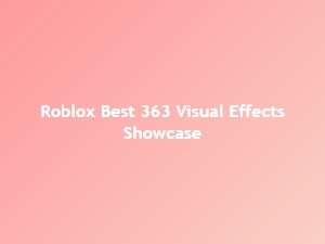 Best 363 Visual Effects Showcase in Roblox